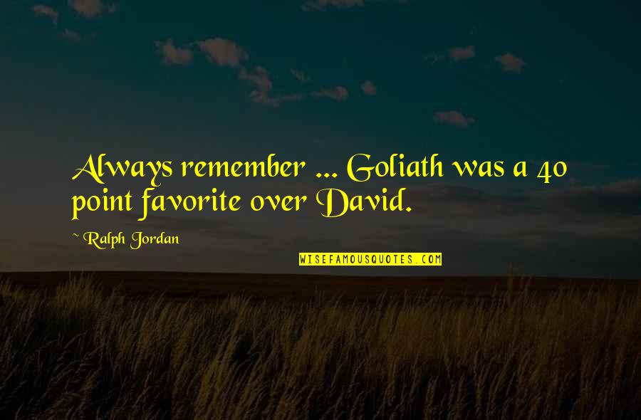 Belgariad Hardcover Quotes By Ralph Jordan: Always remember ... Goliath was a 40 point