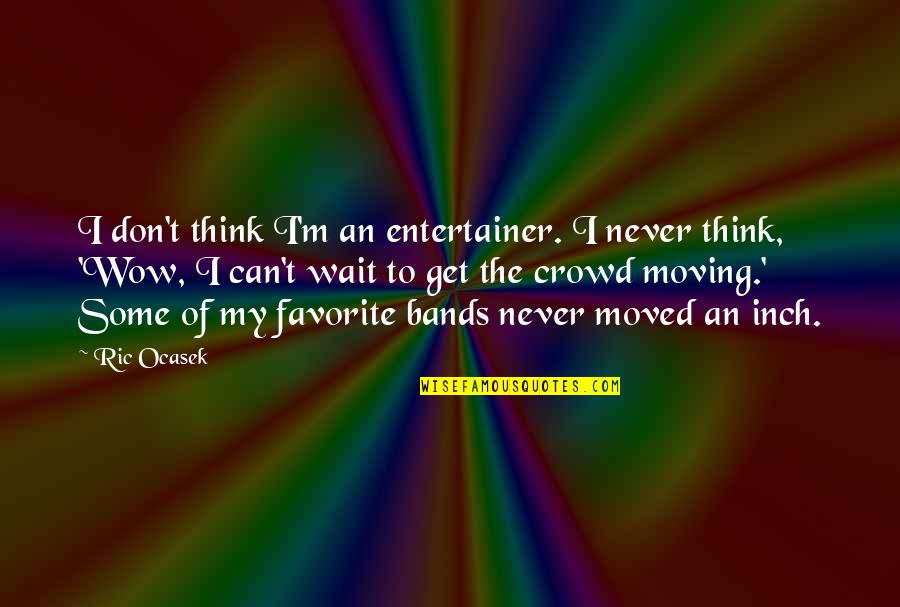 Belgariad Hardcover Quotes By Ric Ocasek: I don't think I'm an entertainer. I never
