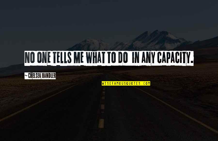 Belgariad Quotes By Chelsea Handler: No one tells me what to do in Belgariad Quotes By Chelsea Handler: No one tells me what to do in