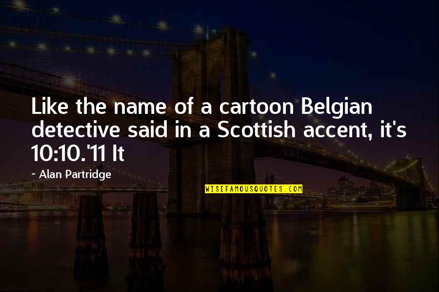 Belgian's Quotes By Alan Partridge: Like the name of a cartoon Belgian detective