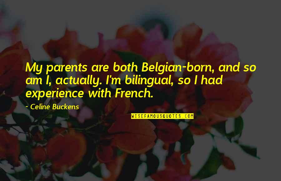 Belgian's Quotes By Celine Buckens: My parents are both Belgian-born, and so am