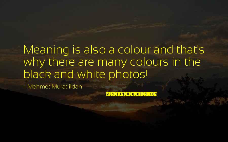 Belgianshop Quotes By Mehmet Murat Ildan: Meaning is also a colour and that's why