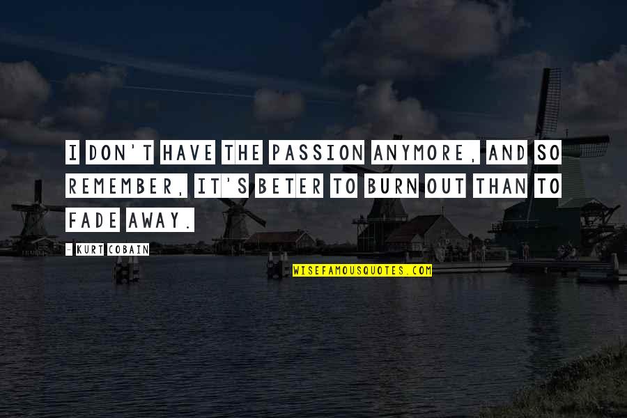 Belgica Furniture Quotes By Kurt Cobain: I don't have the passion anymore, and so