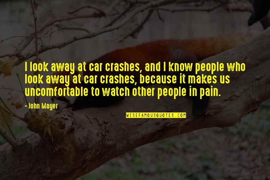 Belgie Quotes By John Mayer: I look away at car crashes, and I
