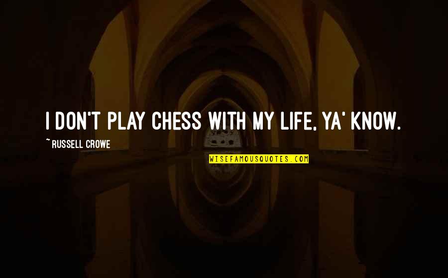Belgie Radio Quotes By Russell Crowe: I don't play chess with my life, ya'