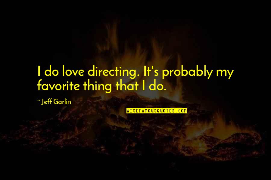 Belgien Quotes By Jeff Garlin: I do love directing. It's probably my favorite