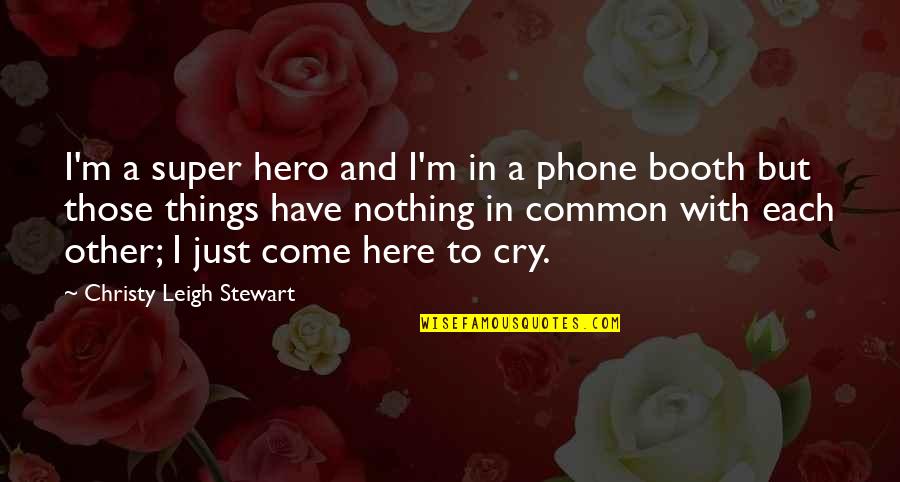 Belgin Bilgin Quotes By Christy Leigh Stewart: I'm a super hero and I'm in a Belgin Bilgin Quotes By Christy Leigh Stewart: I'm a super hero and I'm in a