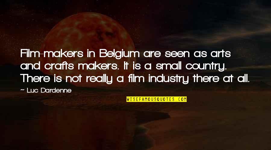 Belgium Quotes By Luc Dardenne: Film-makers in Belgium are seen as arts and