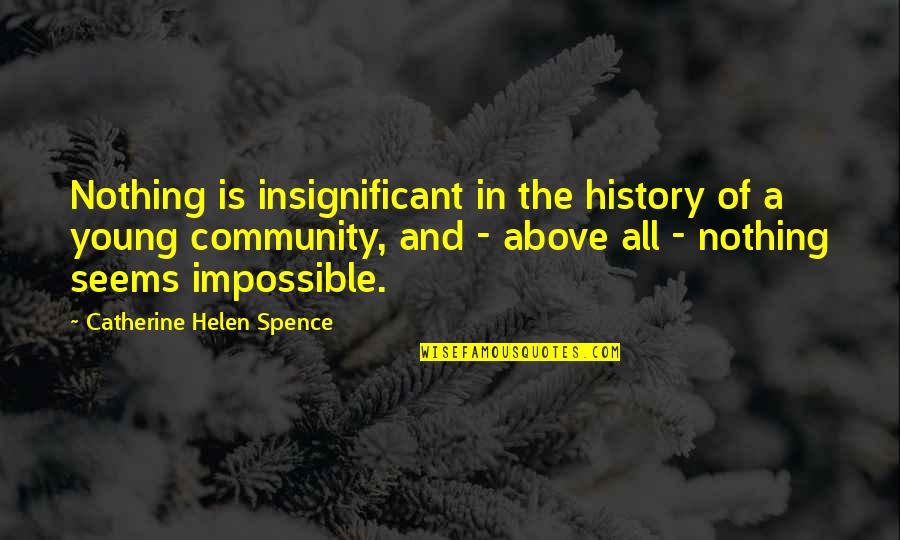 Belgium Ww2 Quotes By Catherine Helen Spence: Nothing is insignificant in the history of a