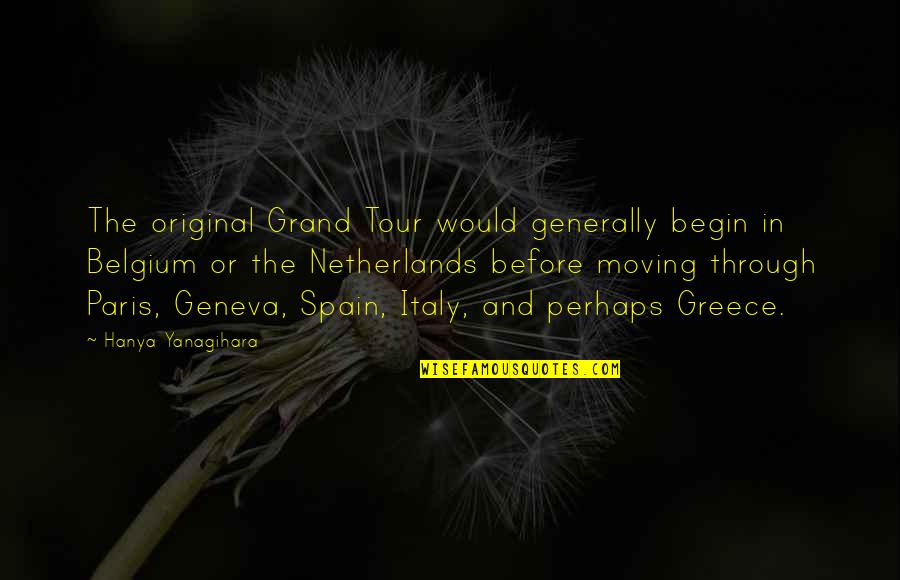 Belgium's Quotes By Hanya Yanagihara: The original Grand Tour would generally begin in
