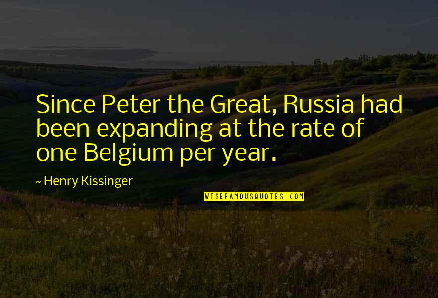 Belgium's Quotes By Henry Kissinger: Since Peter the Great, Russia had been expanding