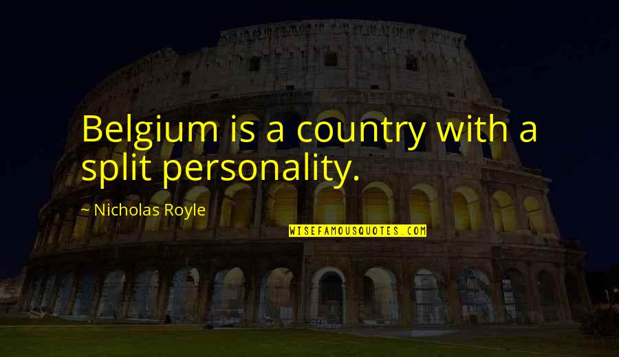 Belgium's Quotes By Nicholas Royle: Belgium is a country with a split personality.