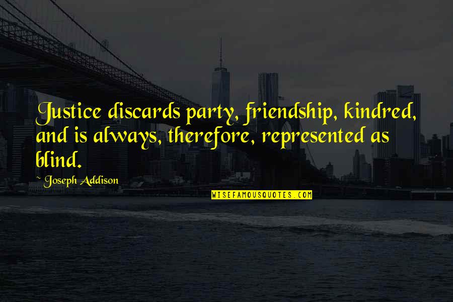 Belgrave Hotel Quotes By Joseph Addison: Justice discards party, friendship, kindred, and is always,