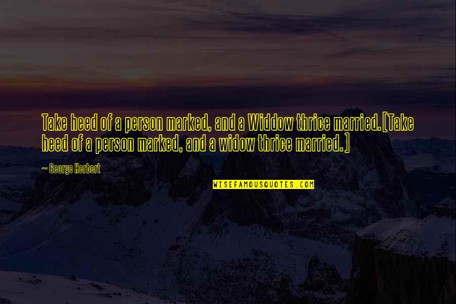 Belgrave Quotes By George Herbert: Take heed of a person marked, and a