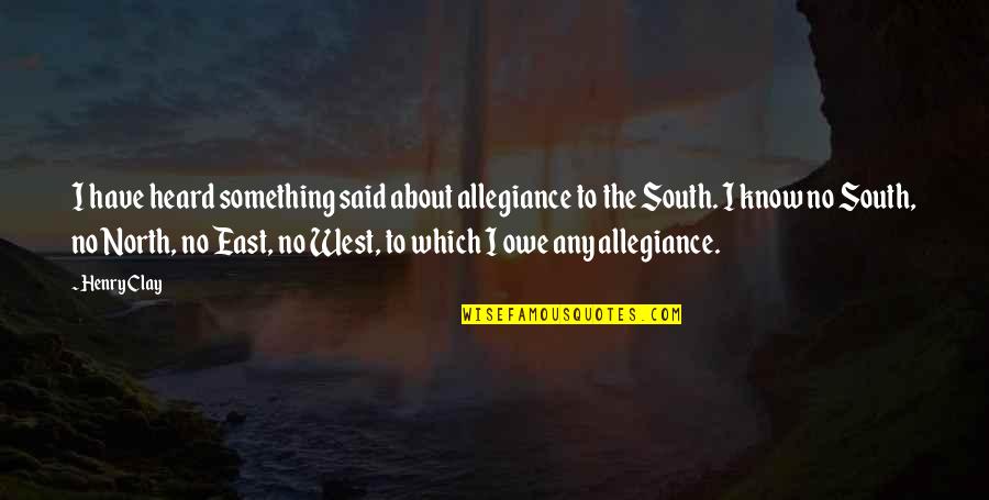 Belgrave Quotes By Henry Clay: I have heard something said about allegiance to