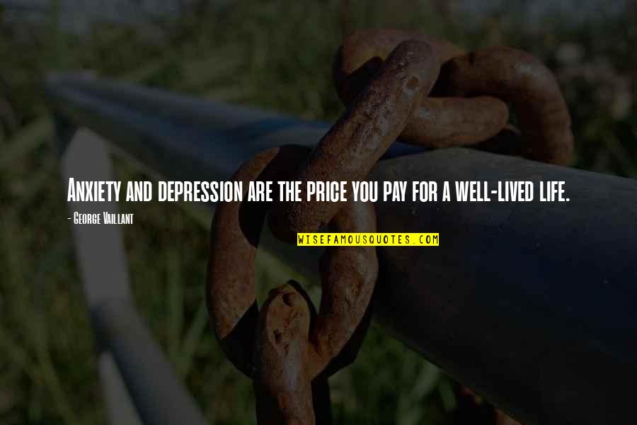 Belgravia Cast Quotes By George Vaillant: Anxiety and depression are the price you pay Belgravia Cast Quotes By George Vaillant: Anxiety and depression are the price you pay