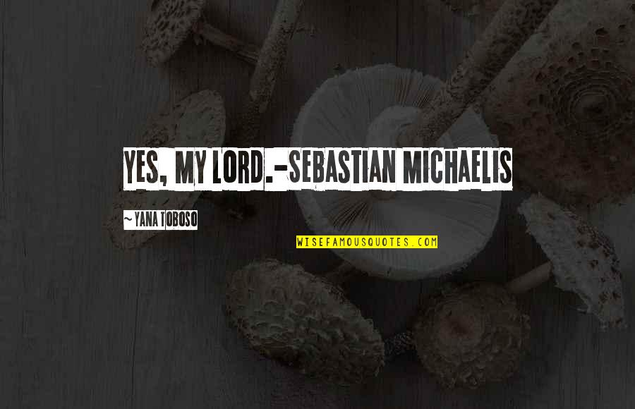 Belhadj Salim Quotes By Yana Toboso: Yes, My Lord.-Sebastian Michaelis Belhadj Salim Quotes By Yana Toboso: Yes, My Lord.-Sebastian Michaelis