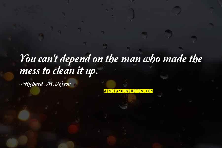 Belhaj Group Quotes By Richard M. Nixon: You can't depend on the man who made Belhaj Group Quotes By Richard M. Nixon: You can't depend on the man who made