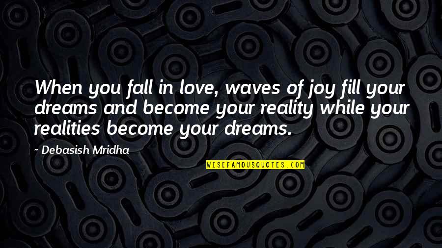 Belhaj Hasna Quotes By Debasish Mridha: When you fall in love, waves of joy