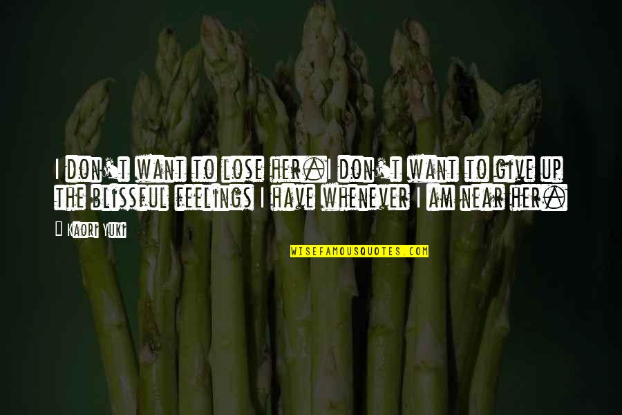 Belhassen Aloui Quotes By Kaori Yuki: I don't want to lose her.I don't want