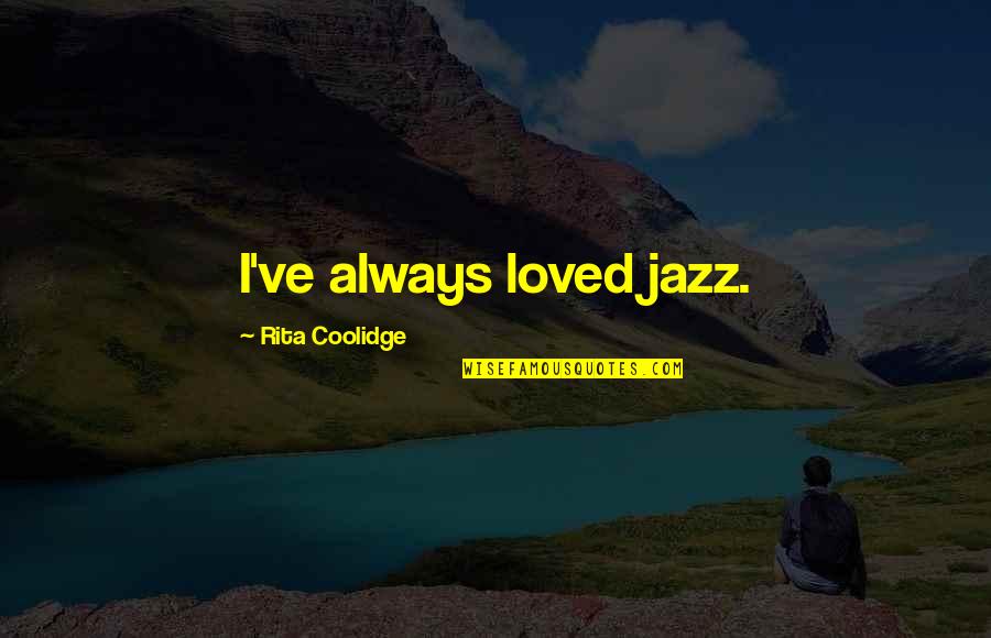 Belhassen Aloui Quotes By Rita Coolidge: I've always loved jazz.