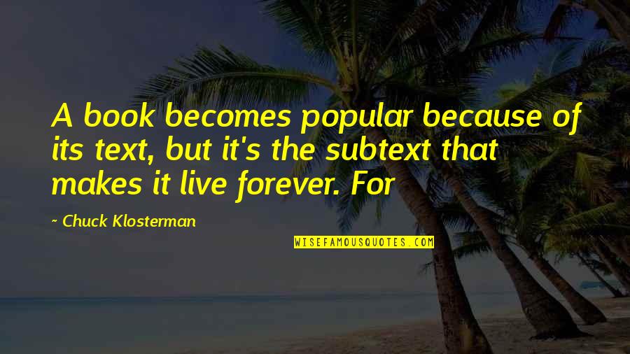 Belial Pronunciation Quotes By Chuck Klosterman: A book becomes popular because of its text, Belial Pronunciation Quotes By Chuck Klosterman: A book becomes popular because of its text,