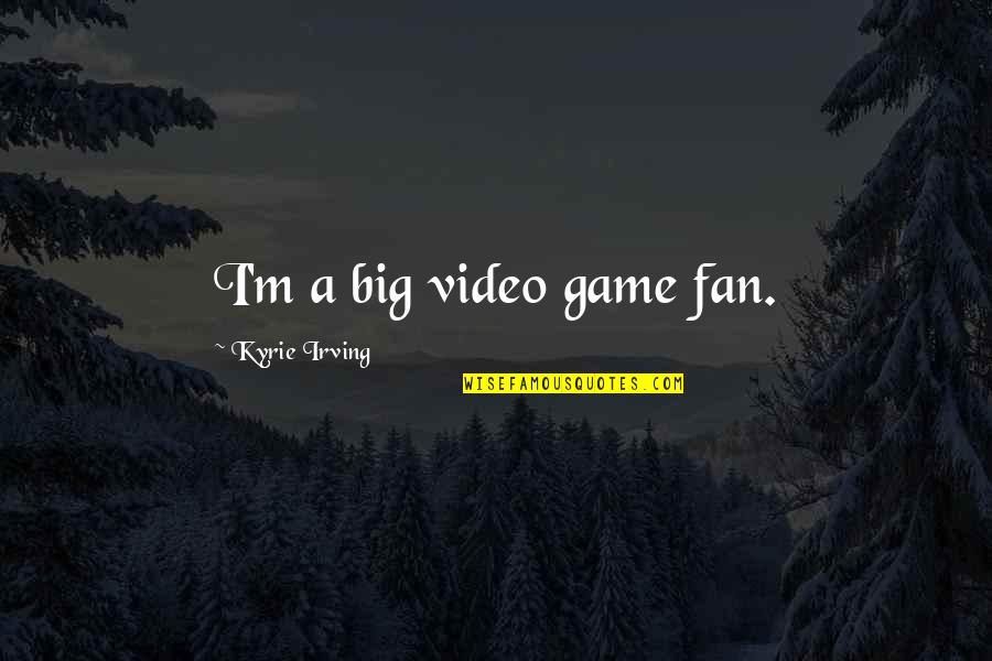 Belial Pronunciation Quotes By Kyrie Irving: I'm a big video game fan. Belial Pronunciation Quotes By Kyrie Irving: I'm a big video game fan.