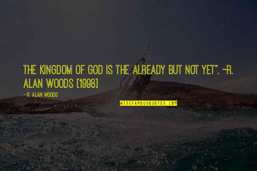 Belial Pronunciation Quotes By R. Alan Woods: The Kingdom of God is the already but