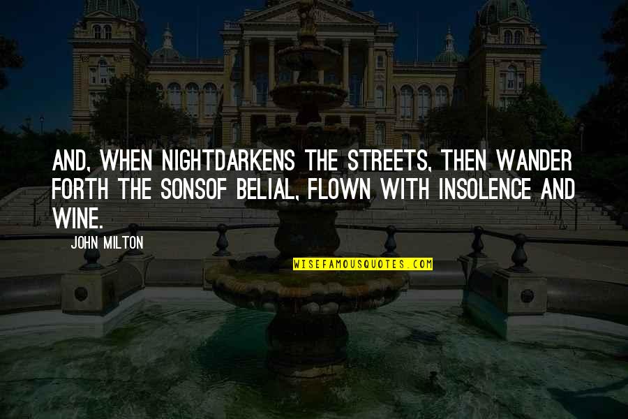 Belial Quotes By John Milton: And, when nightDarkens the streets, then wander forth