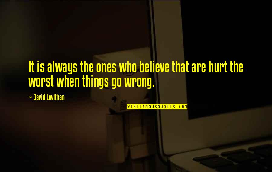 Belials Speech Quotes By David Levithan: It is always the ones who believe that