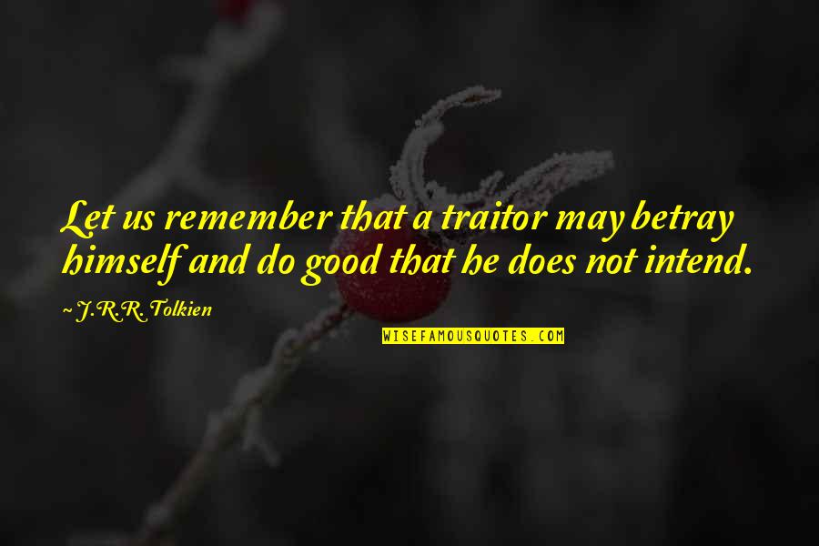 Belials Speech Quotes By J.R.R. Tolkien: Let us remember that a traitor may betray Belials Speech Quotes By J.R.R. Tolkien: Let us remember that a traitor may betray