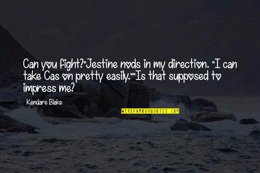 Beliani Hu Quotes By Kendare Blake: Can you fight?"Jestine nods in my direction. "I