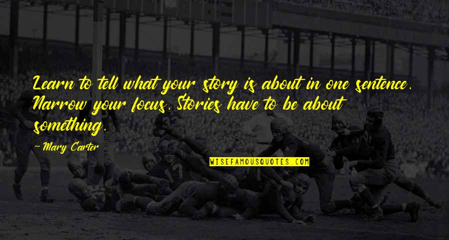 Beliani Hu Quotes By Mary Carter: Learn to tell what your story is about