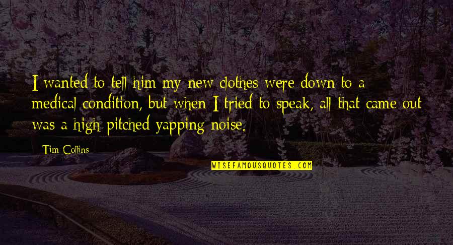 Beliaththa Town Quotes By Tim Collins: I wanted to tell him my new clothes