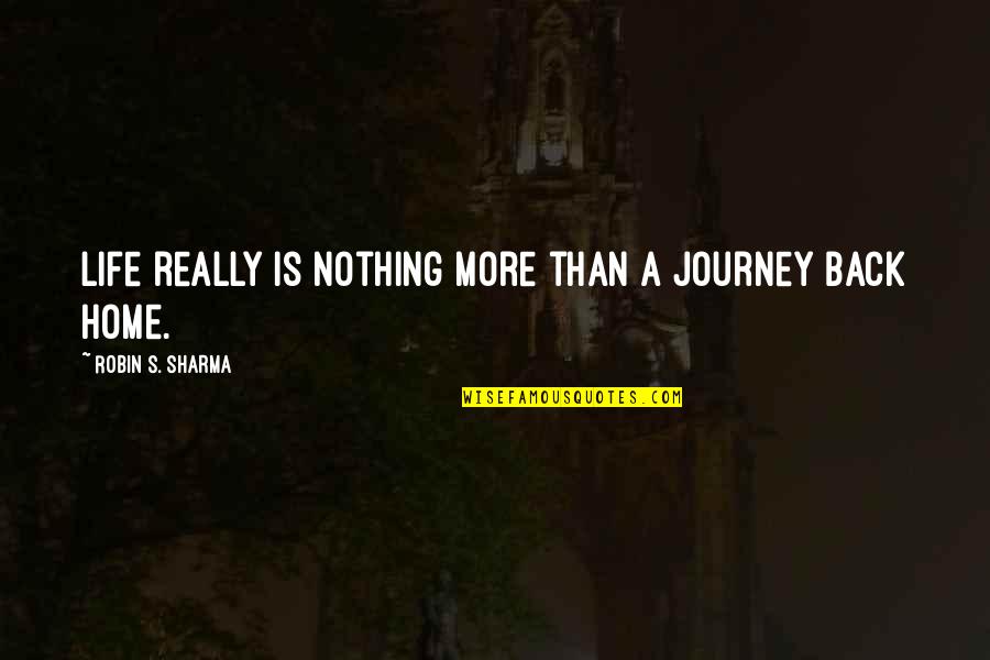 Belicia Estates Quotes By Robin S. Sharma: Life really is nothing more than a journey