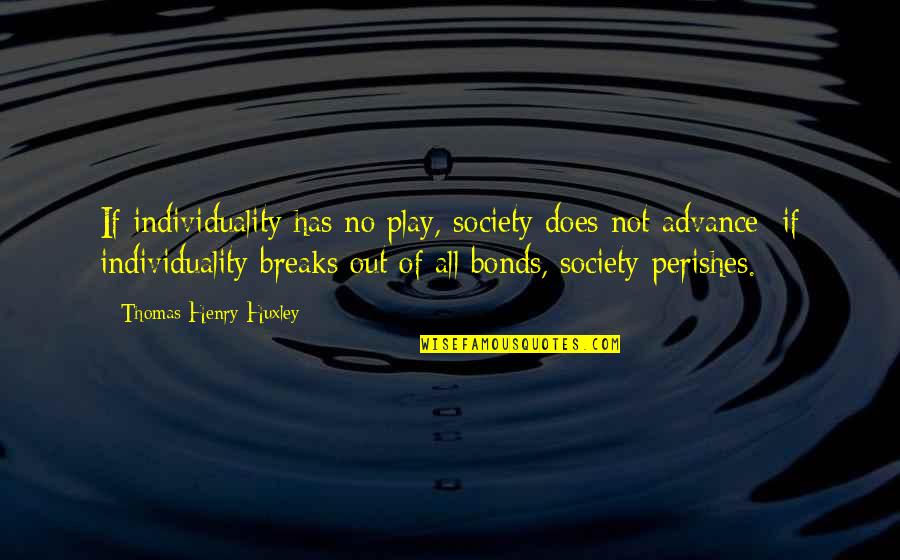 Belieber Forever Quotes By Thomas Henry Huxley: If individuality has no play, society does not