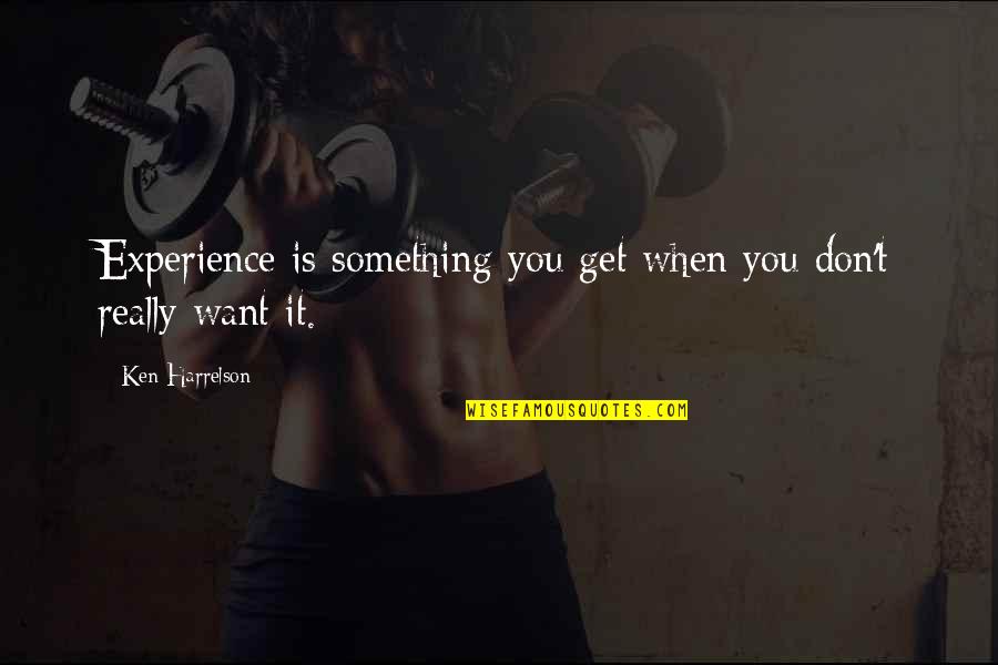 Beliebte Seiten Quotes By Ken Harrelson: Experience is something you get when you don't