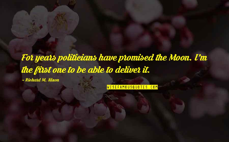 Beliebte Seiten Quotes By Richard M. Nixon: For years politicians have promised the Moon. I'm
