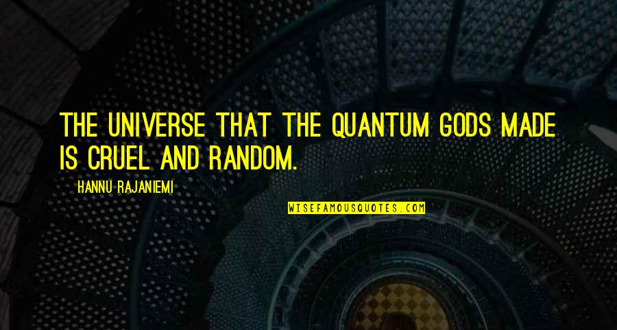 Belief About Deity Quotes By Hannu Rajaniemi: The Universe that the quantum gods made is