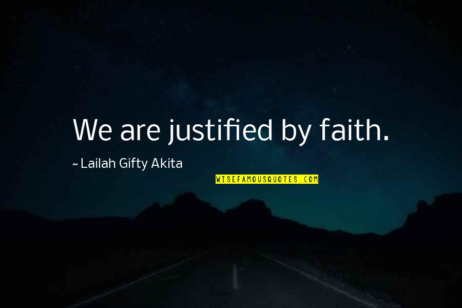 Belief Affirmations Quotes By Lailah Gifty Akita: We are justified by faith. Belief Affirmations Quotes By Lailah Gifty Akita: We are justified by faith.