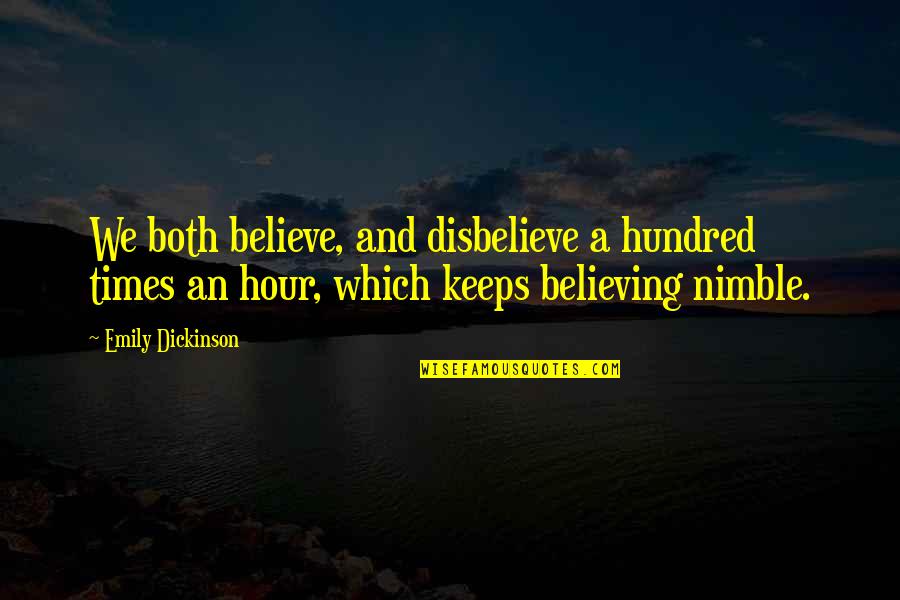 Belief And Faith Quotes By Emily Dickinson: We both believe, and disbelieve a hundred times
