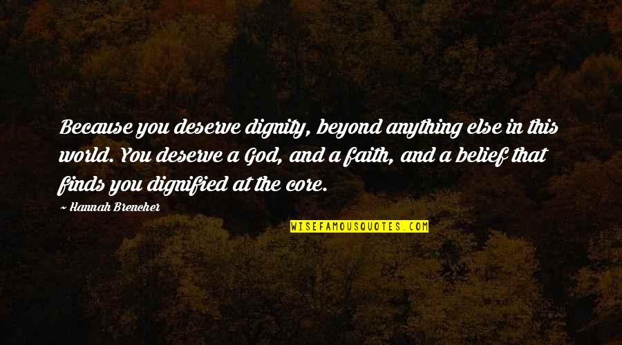Belief And Faith Quotes By Hannah Brencher: Because you deserve dignity, beyond anything else in