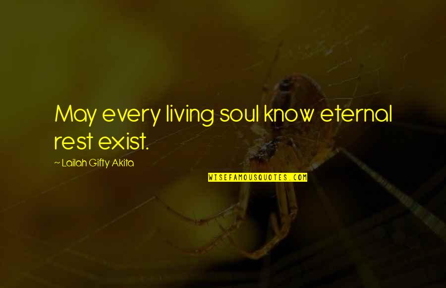 Belief And Faith Quotes By Lailah Gifty Akita: May every living soul know eternal rest exist.