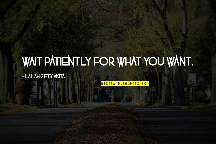 Belief And Faith Quotes By Lailah Gifty Akita: Wait patiently for what you want.