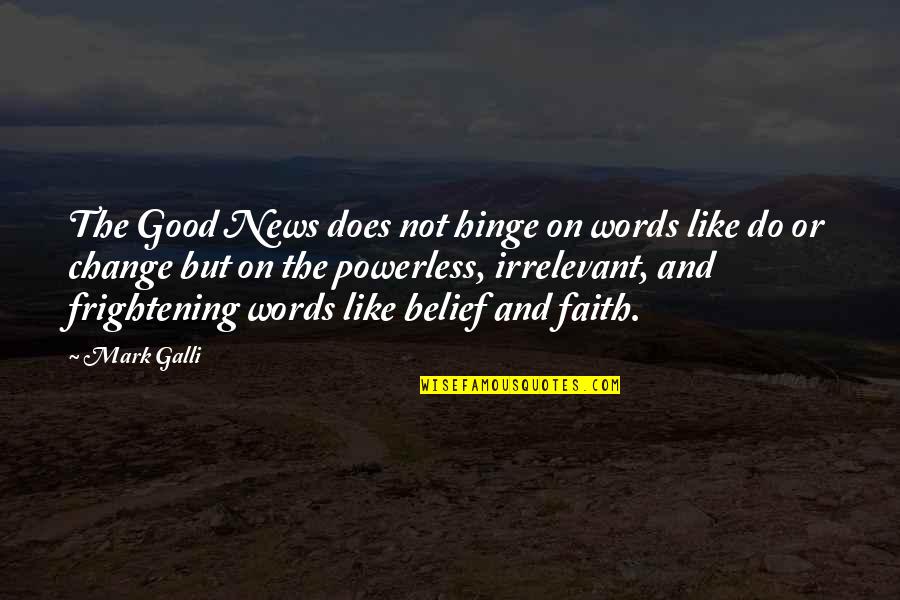 Belief And Faith Quotes By Mark Galli: The Good News does not hinge on words