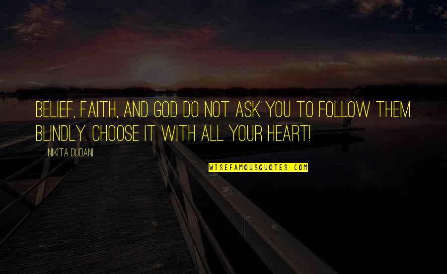 Belief And Faith Quotes By Nikita Dudani: Belief, Faith, and God do not ask you