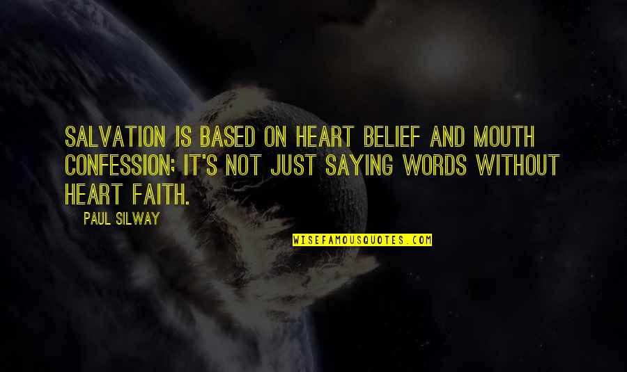 Belief And Faith Quotes By Paul Silway: Salvation is based on heart belief and mouth