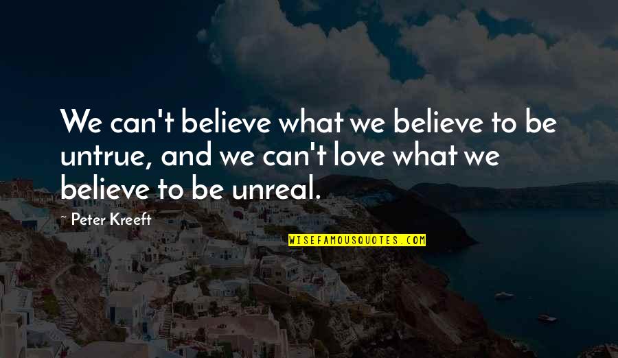 Belief And Faith Quotes By Peter Kreeft: We can't believe what we believe to be