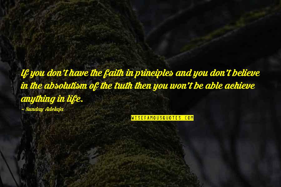 Belief And Faith Quotes By Sunday Adelaja: If you don't have the faith in principles
