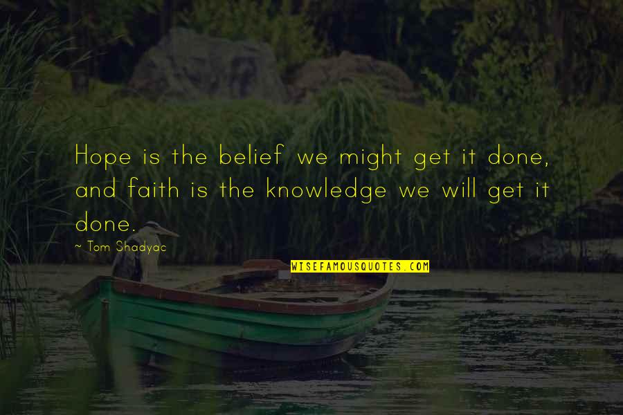 Belief And Faith Quotes By Tom Shadyac: Hope is the belief we might get it